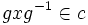 gxg^{-1} \in c