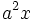\!  a^2x