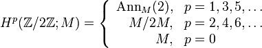 H^p(\mathbb{Z}/2\mathbb{Z};M) = \left\lbrace\begin{array}{rl} \operatorname{Ann}_M(2), & p=1,3,5,\dots\\ M/2M, & p = 2,4,6, \dots \\ M, & p = 0\\\end{array}\right.