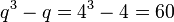 q^3 - q = 4^3 - 4 = 60